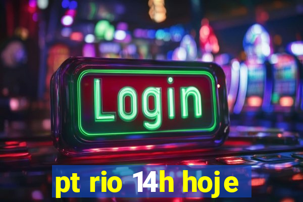 pt rio 14h hoje